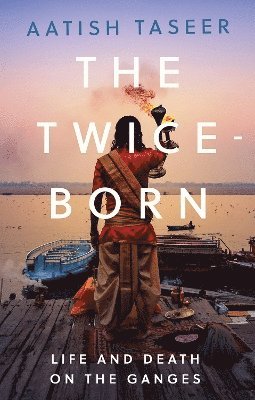 Aatish Taseer - Twice-Born, Inbunden