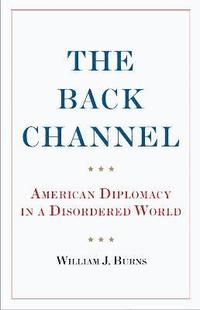bokomslag The Back Channel: American Diplomacy in a Disordered World