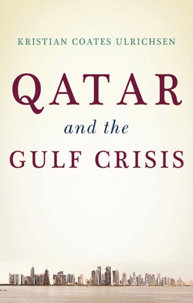 Kristian Coates Ulrichsen - Qatar and the Gulf Crisis, Inbunden