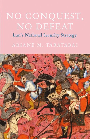 Ariane M. Tabatabai - No Conquest, No Defeat, Inbunden