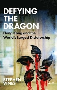 bokomslag Defying the Dragon: Hong Kong and the World's Largest Dictatorship