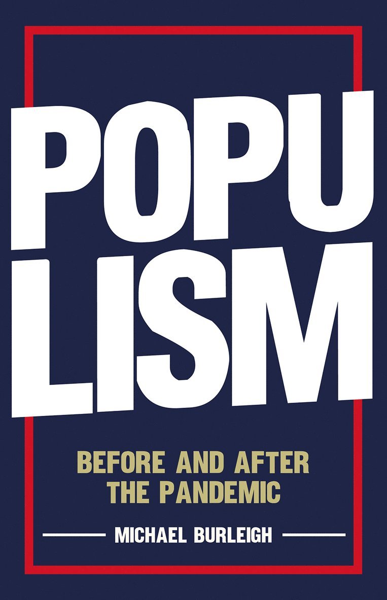 Michael Burleigh - Populism, Inbunden