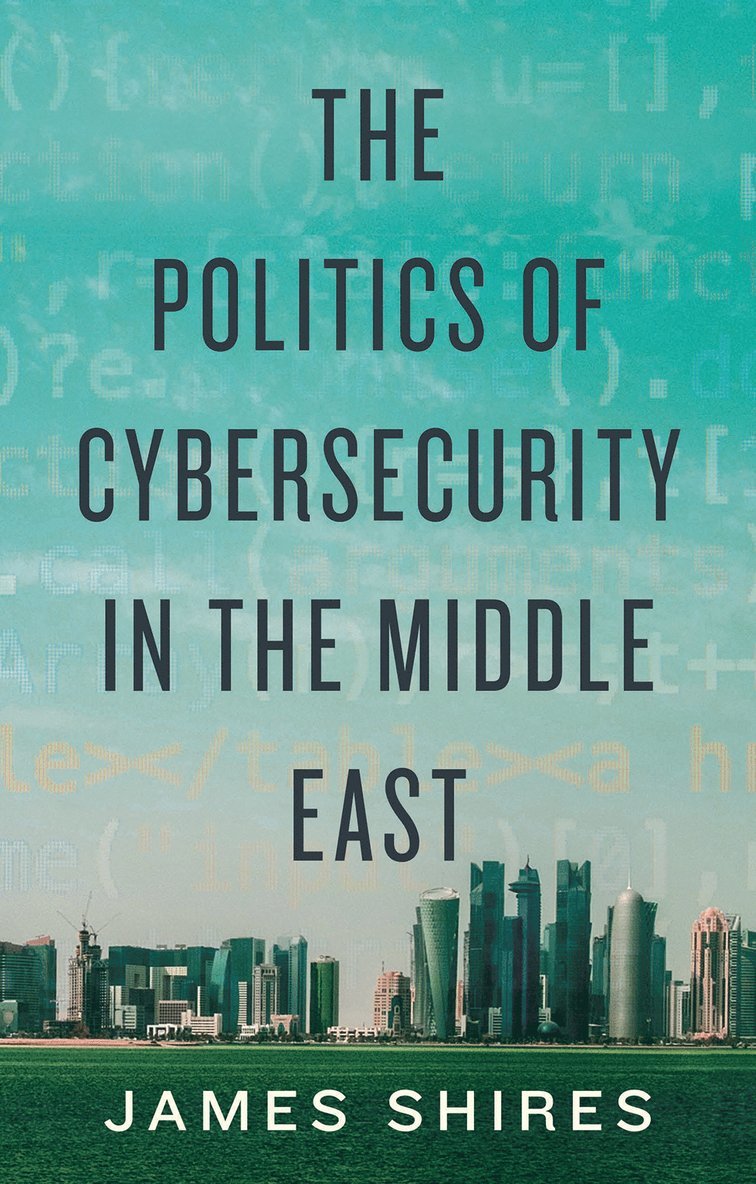 James Shires - Politics of Cybersecurity in the Middle East, Inbunden