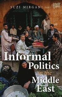 bokomslag Informal Politics in the Middle East