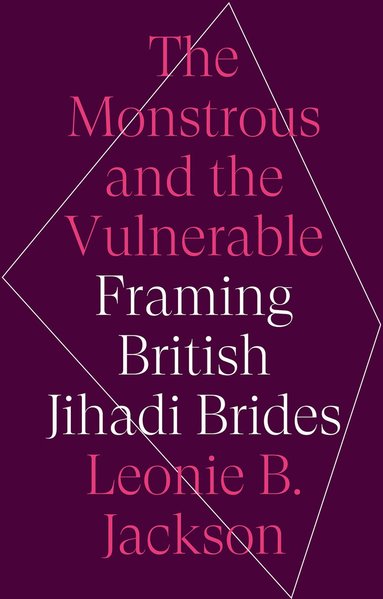 Leonie B. Jackson - Monstrous and the Vulnerable, Inbunden