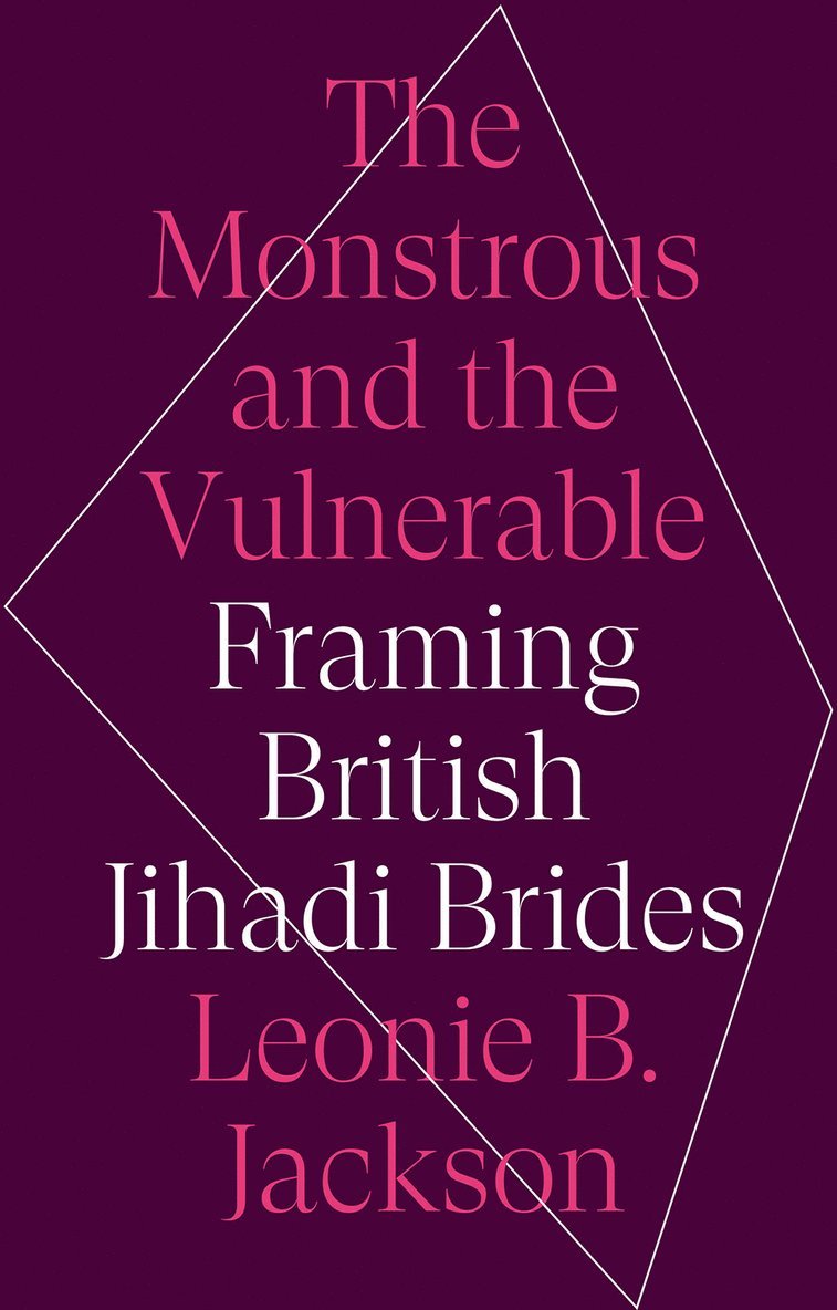 Leonie B. Jackson - Monstrous and the Vulnerable, Inbunden