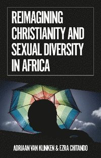 bokomslag Reimagining Christianity and Sexual Diversity in Africa