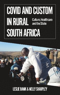 Leslie Bank, Nelly Sharpley - Covid and Custom in Rural South Africa, Häftad