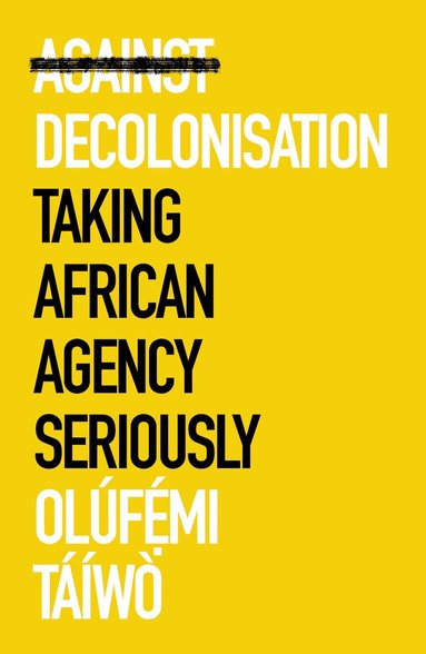 Olúfẹ́mi Táíwò - Against Decolonisation, Häftad
