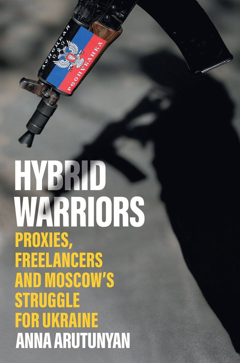 Anna Arutunyan - Hybrid Warriors, Inbunden