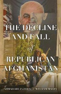 bokomslag The Decline and Fall of Republican Afghanistan