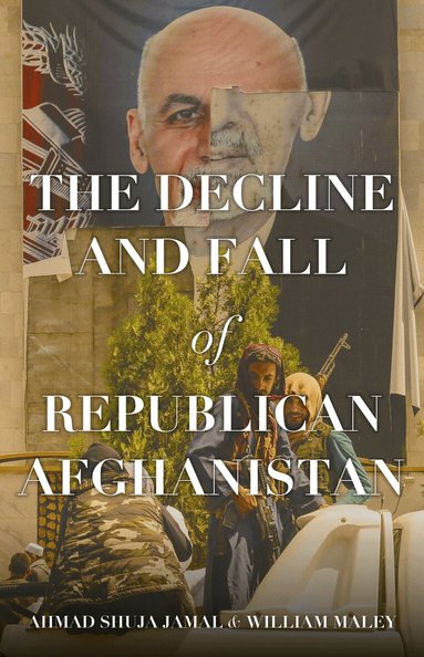 Ahmad Shuja Jamal, William Maley - Decline and Fall of Republican Afghanistan, Inbunden