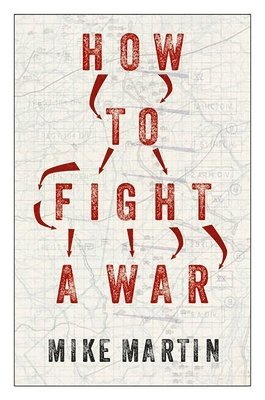 Mike Martin - How to Fight a War, Inbunden