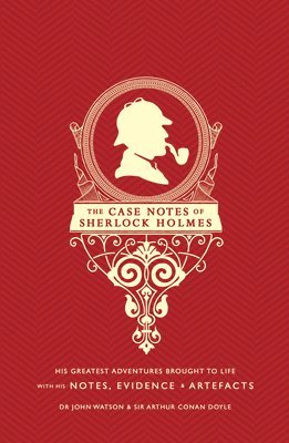 Arthur Conan Doyle - The Case Notes of Sherlock Holmes: His Greatest Adventures Brought to Life with His Notes, Evidence & Artifacts, Inbunden