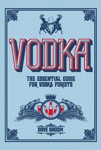 bokomslag Vodka: The Essential Guide for Vodka Purists