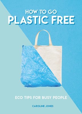 Caroline Jones - How to Go Plastic Free, Häftad