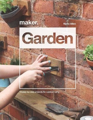 Kerry Allen - Maker.Garden, Inbunden