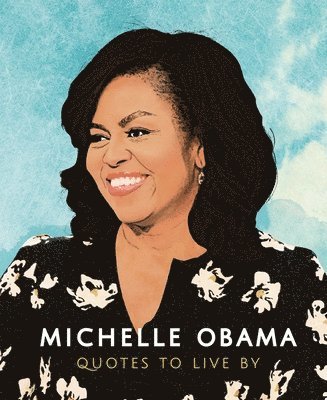 Michelle Obama: Quotes to Live By 1