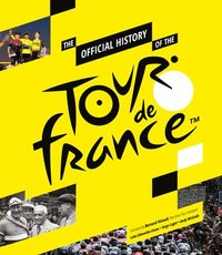 bokomslag The Official History of the Tour de France