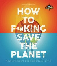 bokomslag IFLScience! How to F**king Save the Planet