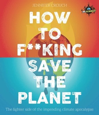 IFLScience! How to F**king Save the Planet 1