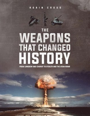 Robin Cross - The Weapons that Changed History, Inbunden