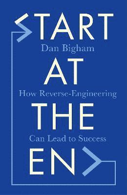 Dan Bigham - Start at the End, Inbunden