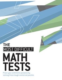 bokomslag The Most Difficult Math Tests: Prove Your Arithmetic Prowess by Solving These Tough Numerical Puzzles