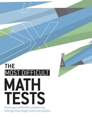 bokomslag The Most Difficult Math Tests: Prove Your Arithmetic Prowess by Solving These Tough Numerical Puzzles