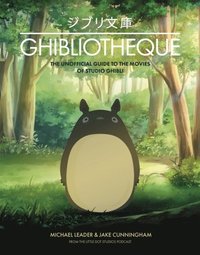 bokomslag Ghibliotheque - The Unofficial Guide to the Movies of Studio Ghibli