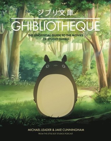 bokomslag Ghibliotheque - The Unofficial Guide to the Movies of Studio Ghibli