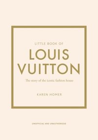 bokomslag Little Book of Louis Vuitton: The Story of the Iconic Fashion House