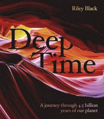 Riley Black - Deep Time, Inbunden