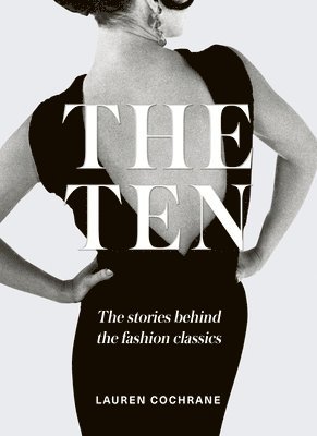 The Ten: The Stories Behind the Fashion Classics 1