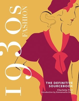 Charlotte Fiell - 1930s Fashion: The Definitive Sourcebook, Inbunden