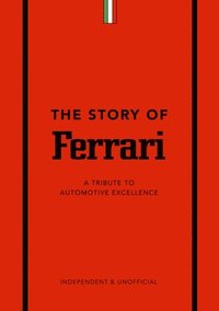 bokomslag The Story of Ferrari: A Tribute to Automotive Excellence