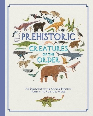 Prehistoric Creatures of the Order 1