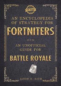 bokomslag An Encyclopedia of Strategy for Fortniters: An Unofficial Guide for Battle Royale