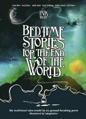 Helen Mort, Joelle Taylor, Will Harris, Malika Booker, Inua Ellams, Kayo Chingonyi - Ink Tales: Bedtime Stories for the End of the World, Inbunden