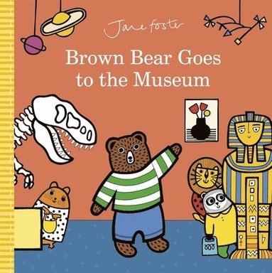 Jane Foster - Brown Bear Goes to the Museum, Inbunden