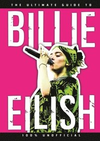 bokomslag The Ultimate Guide to Billie Eilish