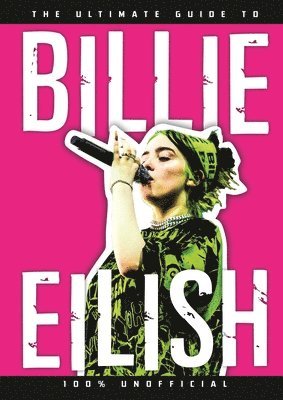 Ultimate Guide to Billie Eilish