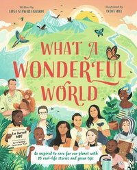 bokomslag What a Wonderful World: Be Inspired to Care for Our Planet with 35 Real-Life Stories and Green Tips