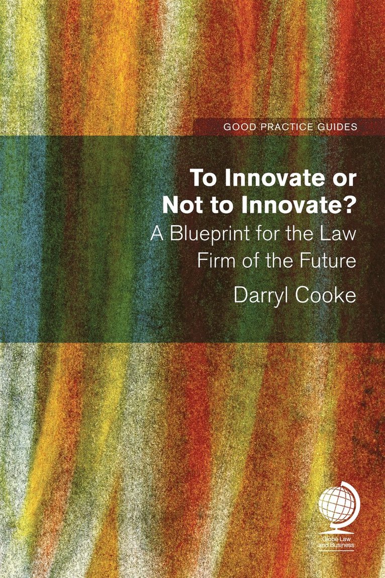 Darryl Cooke - To Innovate or Not to Innovate: A blueprint for the law firm of the future, Häftad