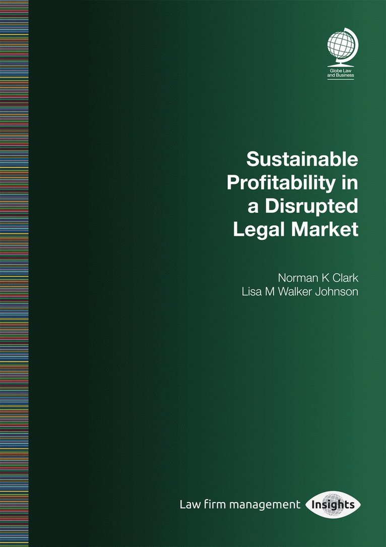 Norman K Clark, Norman K. Clark, Lisa M. Walker Johnson, Lisa M Walker Johnson - Sustainable Profitability in a Disrupted Legal Market, Häftad