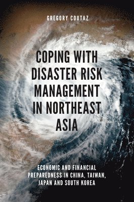 Gregory Coutaz, Taiwan) Coutaz, Gregory (Chinese Culture University - Coping with Disaster Risk Management in Northeast Asia, Inbunden