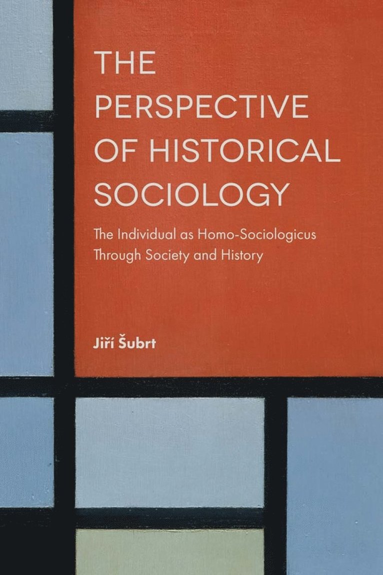 Jiří Šubrt, Czech Republic) Subrt, Jiri (Charles University in Prague, Ji&#345;í Subrt, Jirí, ubrt - Perspective of Historical Sociology, Inbunden