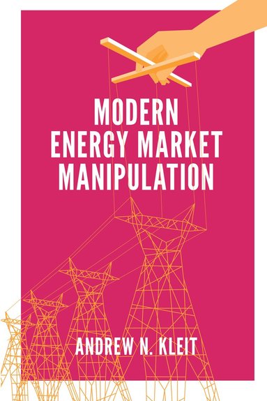 Andrew N. Kleit - Modern Energy Market Manipulation, Inbunden