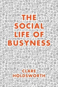 bokomslag The Social Life of Busyness