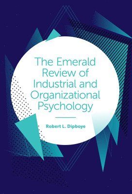 Robert L. Dipboye, USA) Dipboye, Robert L. (Professor Emeritus, University of Central Florida - Emerald Review of Industrial and Organizational Psychology, Inbunden